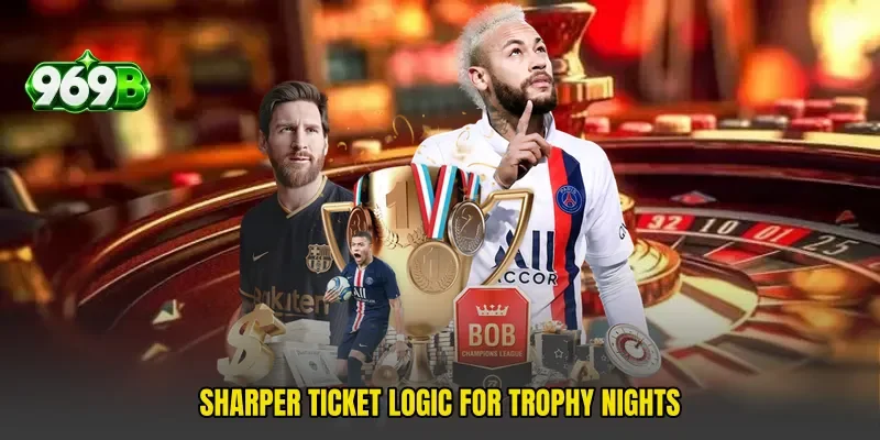 Sharper ticket logic for trophy nights